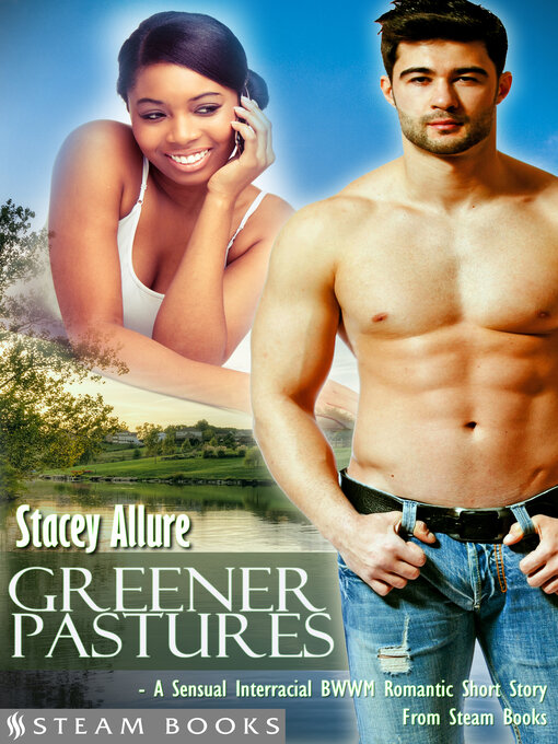 Title details for Greener Pastures--A Sensual Interracial BWWM Romance Short Story from Steam Books by Stacey Allure - Available